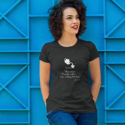 Jane Tea quote T-shirt on a model. Available in many colors and shirt styles.