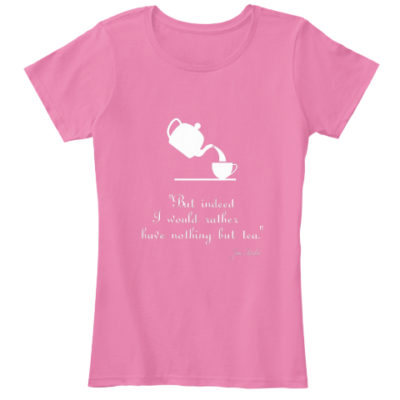 Get this cute Jane Austen Quote apparel.  Available in many styles and colors. 